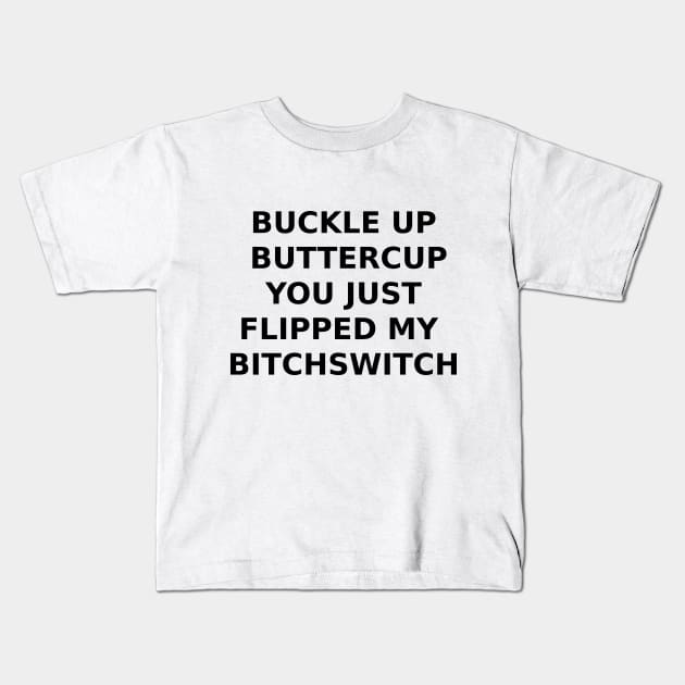 BUCKLE UP BUTTERCUP... Kids T-Shirt by DeeDeeCro